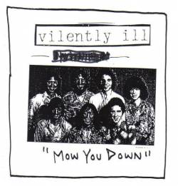 Vilently Ill : Mow You Down